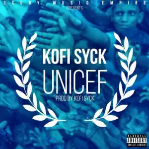 Kofi Syck - UNICEF (Prod By Coby Melody)